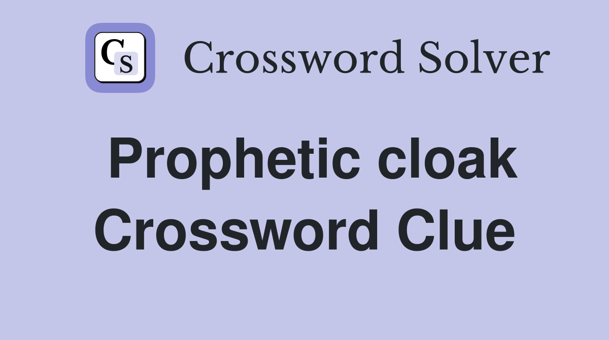 Prophetic cloak Crossword Clue Answers Crossword Solver